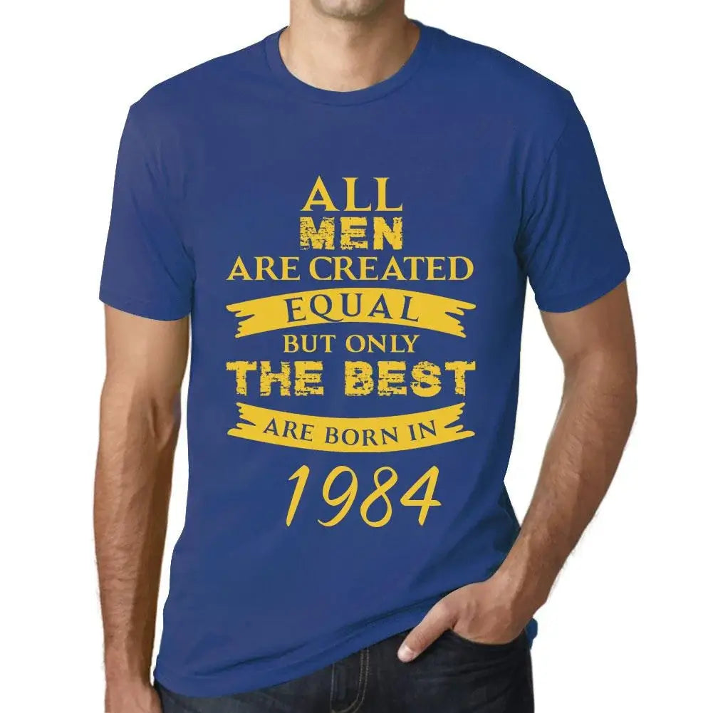 Men's Graphic T-Shirt All Men Are Created Equal but Only the Best Are Born in 1984 40th Birthday Anniversary 40 Year Old Gift 1984 Vintage Eco-Friendly Short Sleeve Novelty Tee