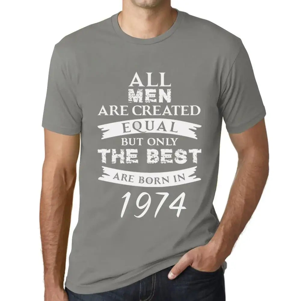 Men's Graphic T-Shirt All Men Are Created Equal but Only the Best Are Born in 1974 50th Birthday Anniversary 50 Year Old Gift 1974 Vintage Eco-Friendly Short Sleeve Novelty Tee