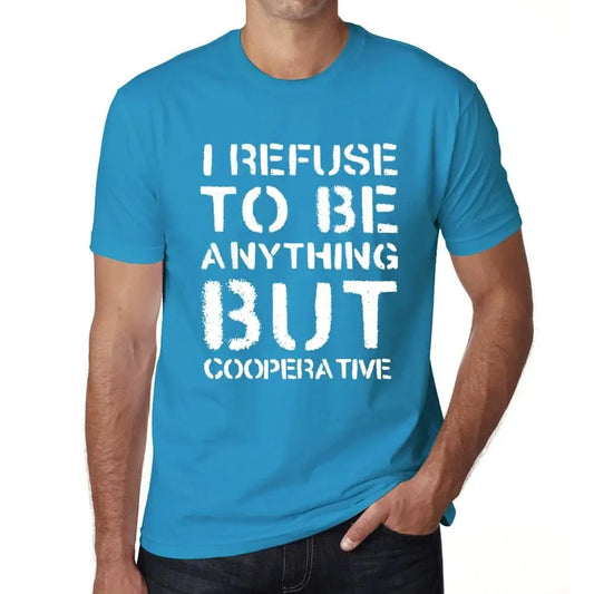 Men's Graphic T-Shirt I Refuse To Be Anything But Cooperative Eco-Friendly Limited Edition Short Sleeve Tee-Shirt Vintage Birthday Gift Novelty