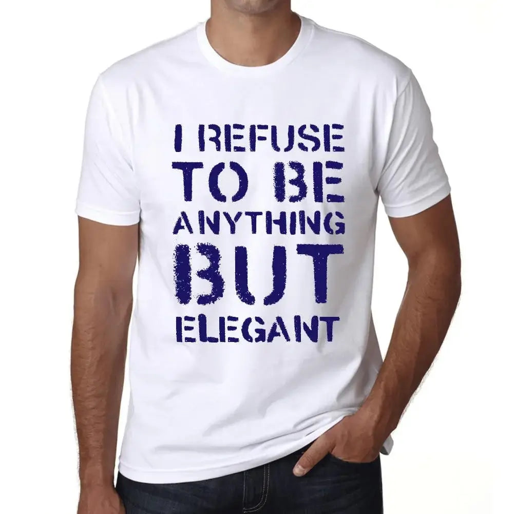 Men's Graphic T-Shirt I Refuse To Be Anything But Elegant Eco-Friendly Limited Edition Short Sleeve Tee-Shirt Vintage Birthday Gift Novelty