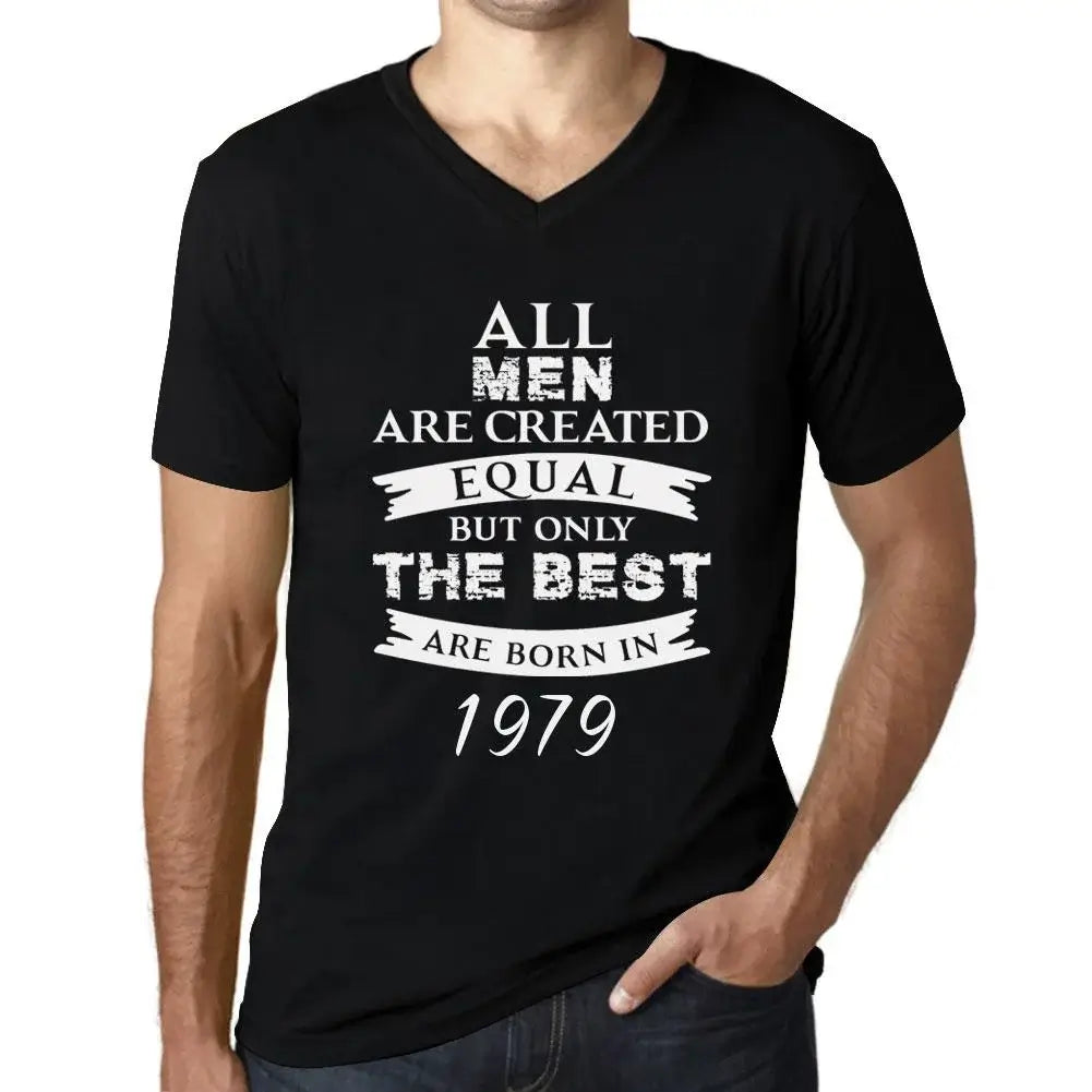 Men's Graphic T-Shirt V Neck All Men Are Created Equal but Only the Best Are Born in 1979 45th Birthday Anniversary 45 Year Old Gift 1979 Vintage Eco-Friendly Short Sleeve Novelty Tee