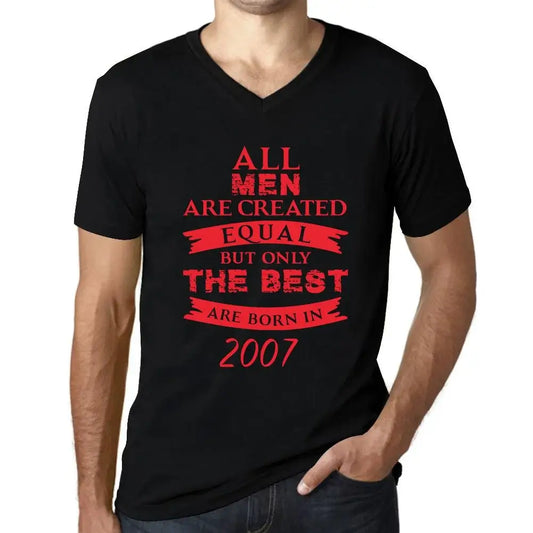 Men's Graphic T-Shirt V Neck All Men Are Created Equal but Only the Best Are Born in 2007 17th Birthday Anniversary 17 Year Old Gift 2007 Vintage Eco-Friendly Short Sleeve Novelty Tee