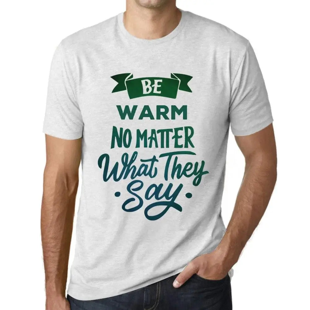 Men's Graphic T-Shirt Be Warm No Matter What They Say Eco-Friendly Limited Edition Short Sleeve Tee-Shirt Vintage Birthday Gift Novelty