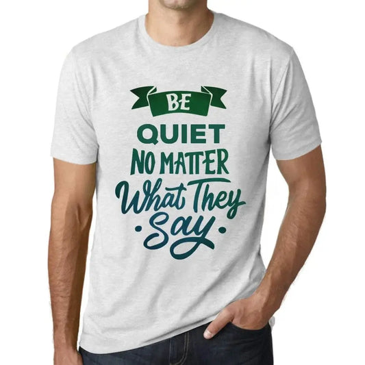 Men's Graphic T-Shirt Be Quiet No Matter What They Say Eco-Friendly Limited Edition Short Sleeve Tee-Shirt Vintage Birthday Gift Novelty