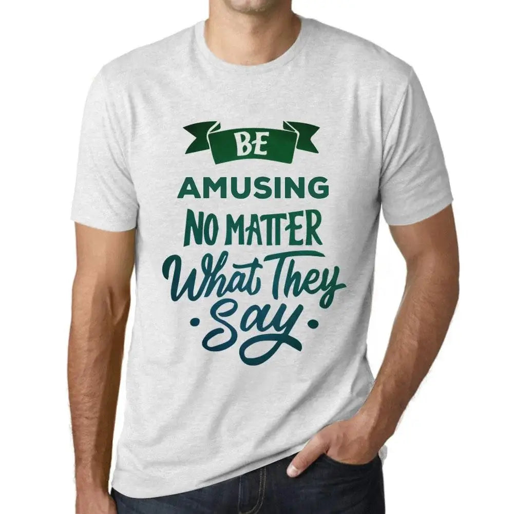 Men's Graphic T-Shirt Be Amusing No Matter What They Say Eco-Friendly Limited Edition Short Sleeve Tee-Shirt Vintage Birthday Gift Novelty