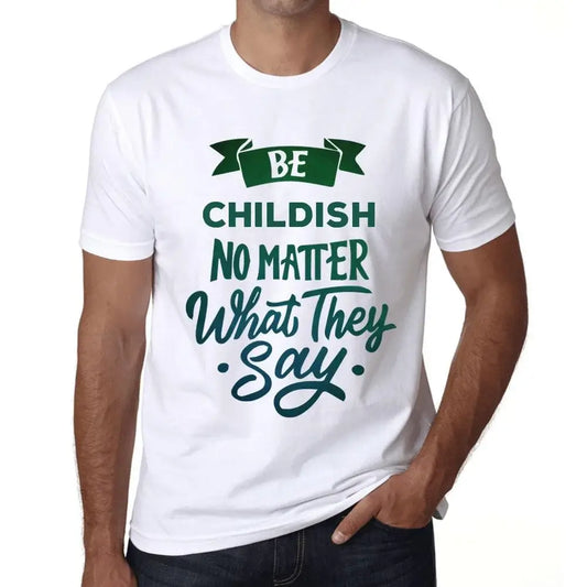 Men's Graphic T-Shirt Be Childish No Matter What They Say Eco-Friendly Limited Edition Short Sleeve Tee-Shirt Vintage Birthday Gift Novelty