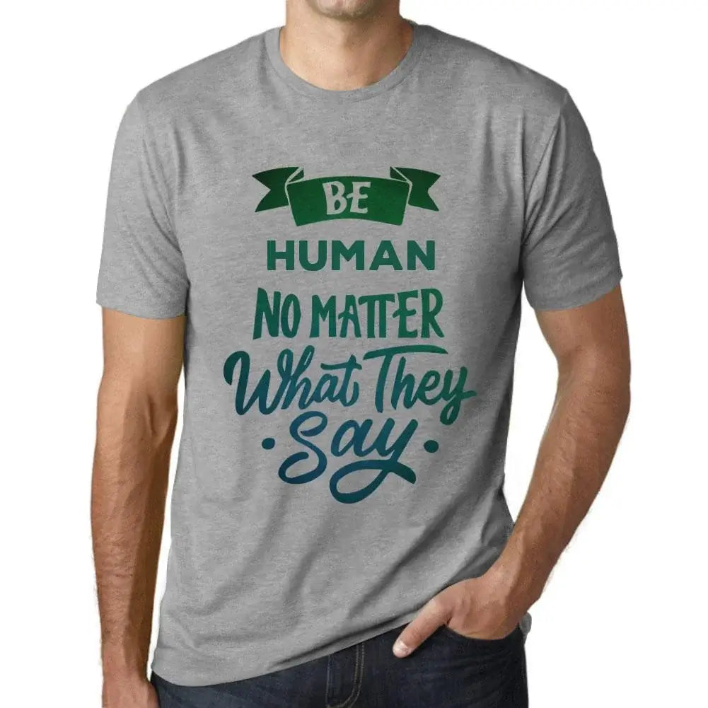 Men's Graphic T-Shirt Be Human No Matter What They Say Eco-Friendly Limited Edition Short Sleeve Tee-Shirt Vintage Birthday Gift Novelty