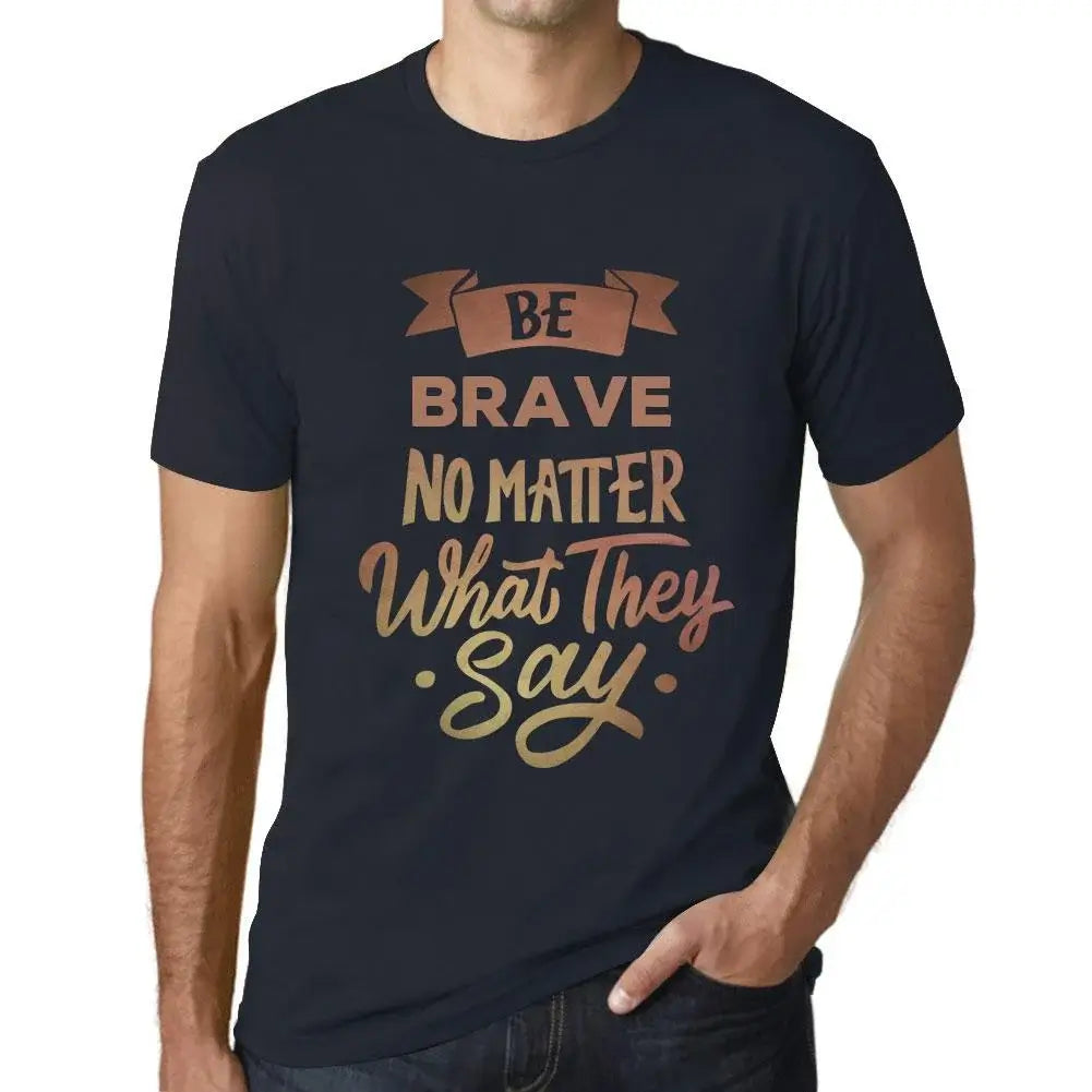 Men's Graphic T-Shirt Be Brave No Matter What They Say Eco-Friendly Limited Edition Short Sleeve Tee-Shirt Vintage Birthday Gift Novelty