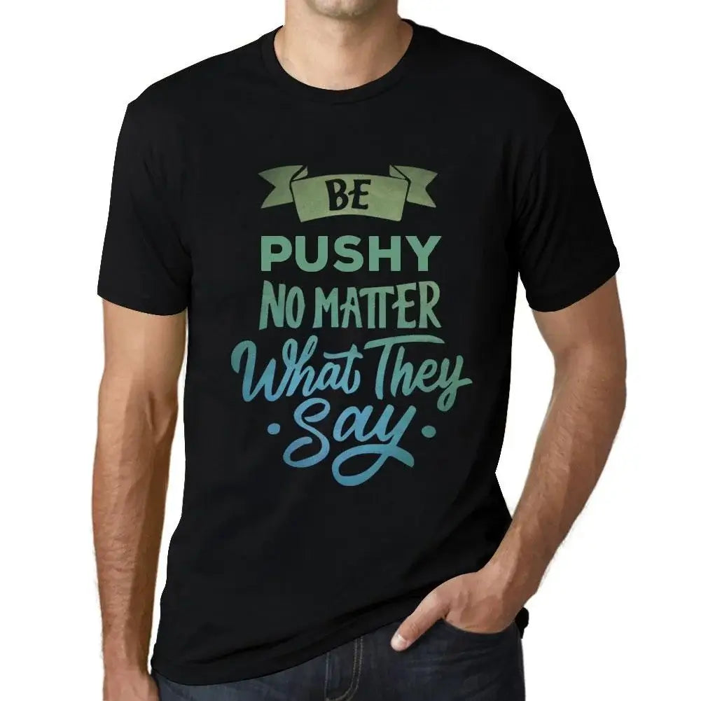 Men's Graphic T-Shirt Be Pushy No Matter What They Say Eco-Friendly Limited Edition Short Sleeve Tee-Shirt Vintage Birthday Gift Novelty