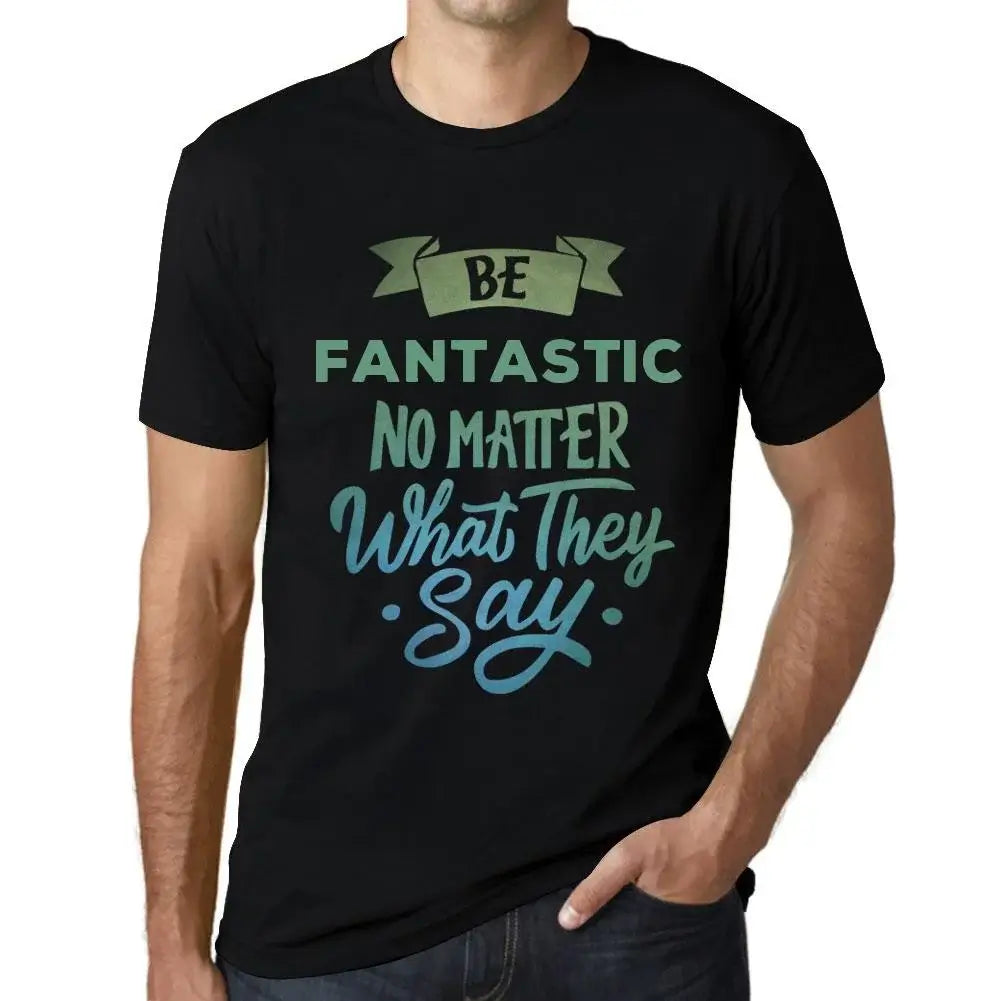 Men's Graphic T-Shirt Be Fantastic No Matter What They Say Eco-Friendly Limited Edition Short Sleeve Tee-Shirt Vintage Birthday Gift Novelty
