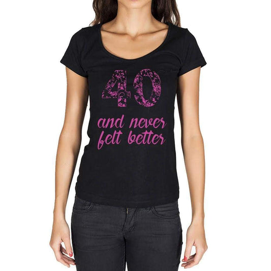 40 And Never Felt Better Womens T-Shirt Black Birthday Gift 00408 - Black / Xs - Casual