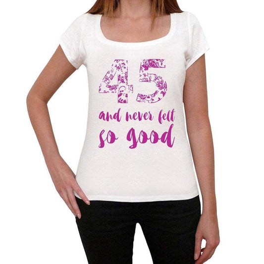 45 And Never Felt So Good, White, Women's Short Sleeve Round Neck T-shirt, Gift T-shirt 00372 - Ultrabasic