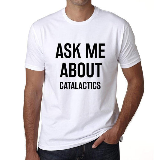 Ask Me About Catalactics White Mens Short Sleeve Round Neck T-Shirt 00277 - White / S - Casual