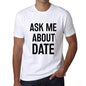 Ask Me About Date White Mens Short Sleeve Round Neck T-Shirt 00277 - White / S - Casual