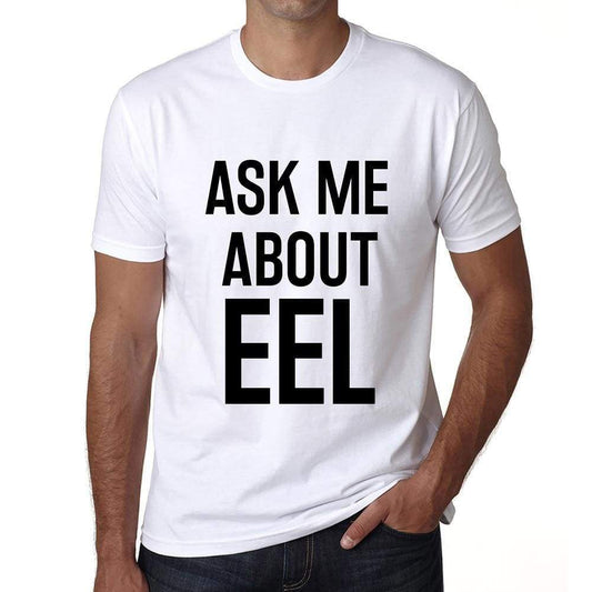 Ask Me About Eel White Mens Short Sleeve Round Neck T-Shirt 00277 - White / S - Casual