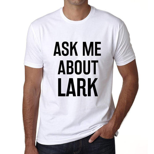 Ask Me About Lark White Mens Short Sleeve Round Neck T-Shirt 00277 - White / S - Casual
