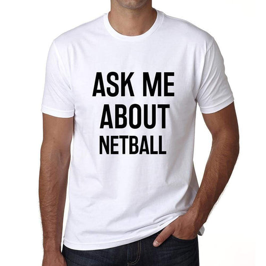 Ask Me About Netball White Mens Short Sleeve Round Neck T-Shirt 00277 - White / S - Casual