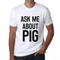 Ask Me About Pig White Mens Short Sleeve Round Neck T-Shirt 00277 - White / S - Casual