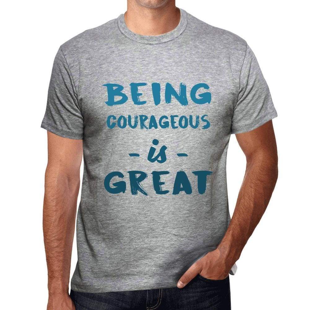 Being Courageous Is Great Mens T-Shirt Grey Birthday Gift 00376 - Grey / S - Casual