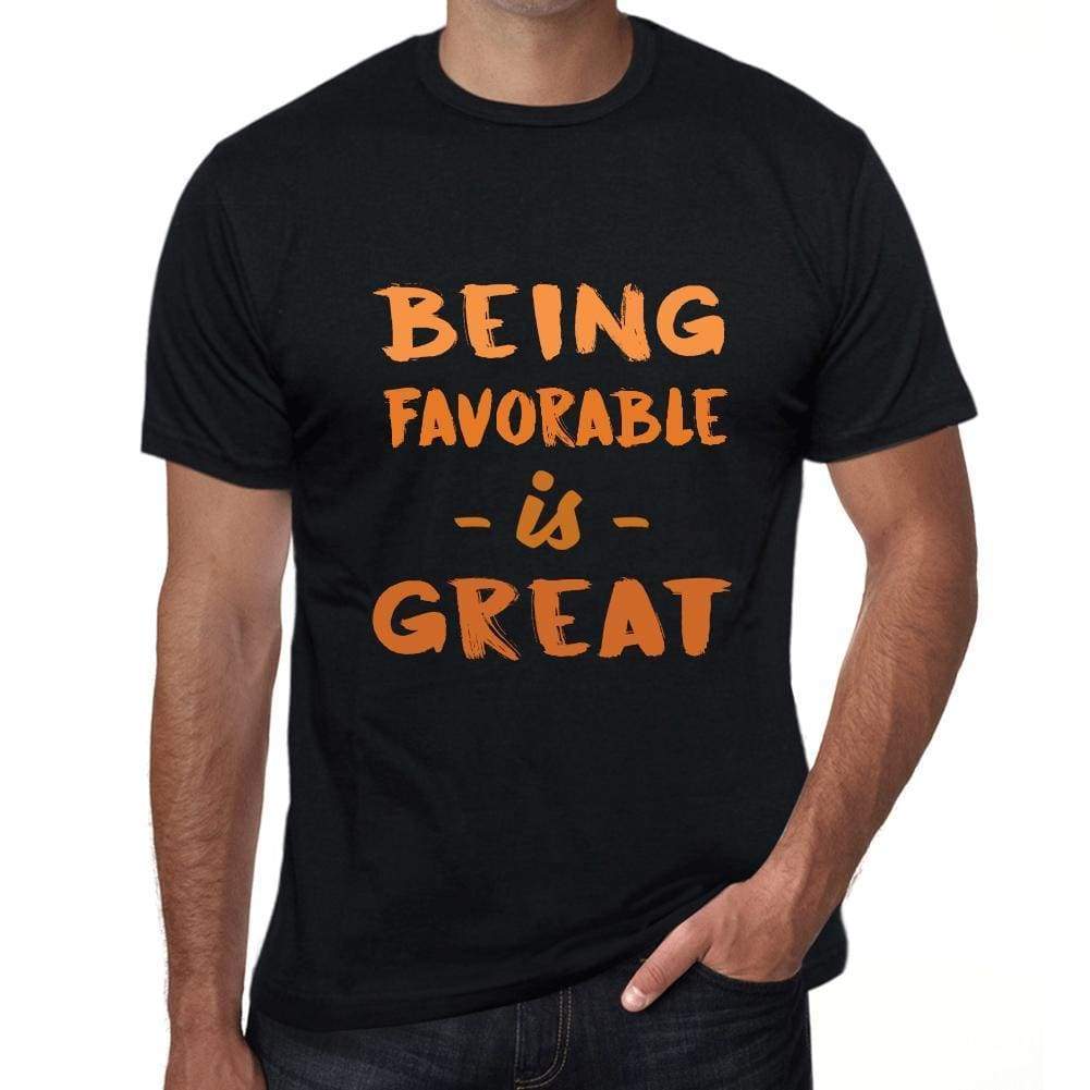 Being Favorable Is Great Black Mens Short Sleeve Round Neck T-Shirt Birthday Gift 00375 - Black / Xs - Casual