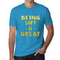 Being Soft Is Great Mens T-Shirt Blue Birthday Gift 00377 - Blue / Xs - Casual