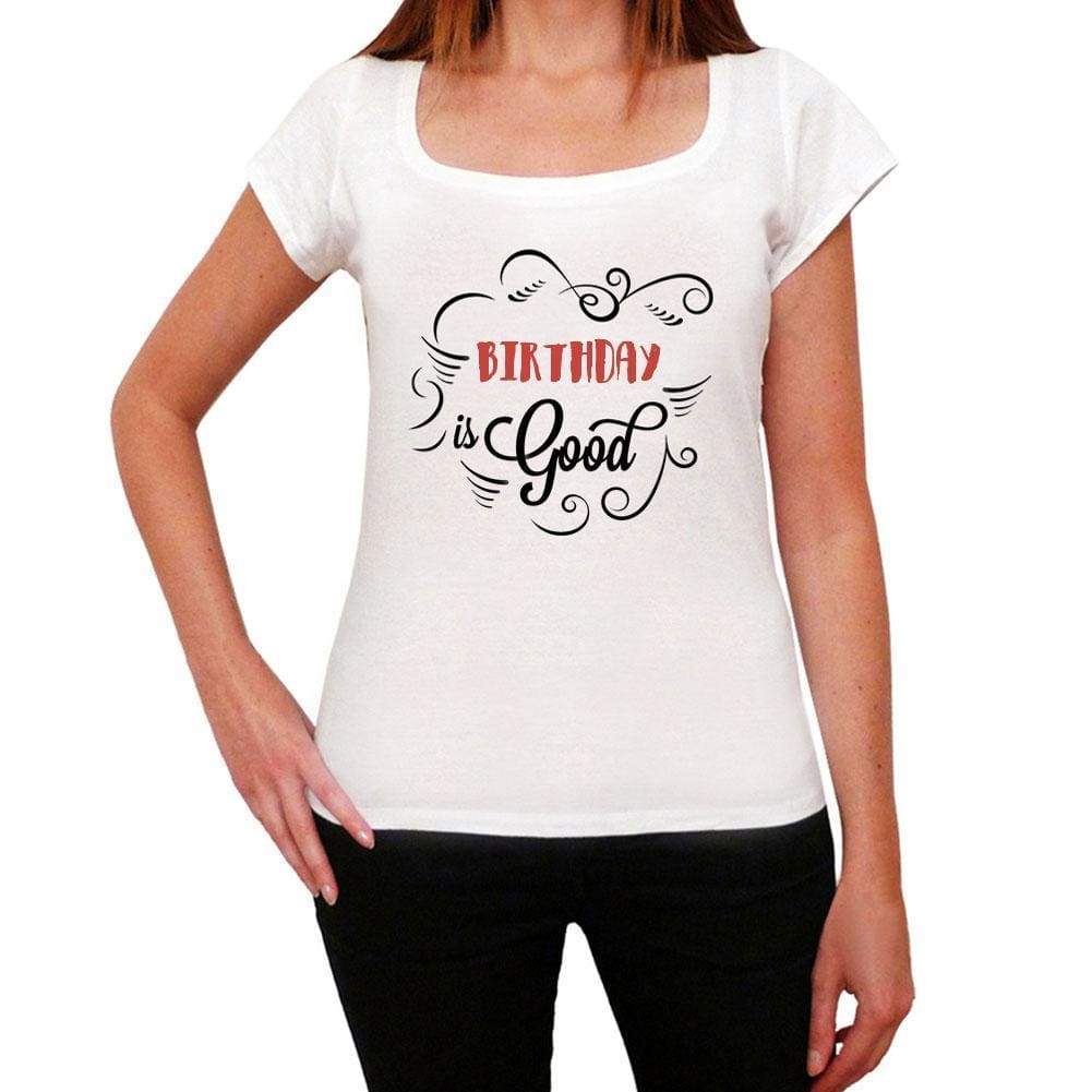 Birthday Is Good Womens T-Shirt White Birthday Gift 00486 - White / Xs - Casual