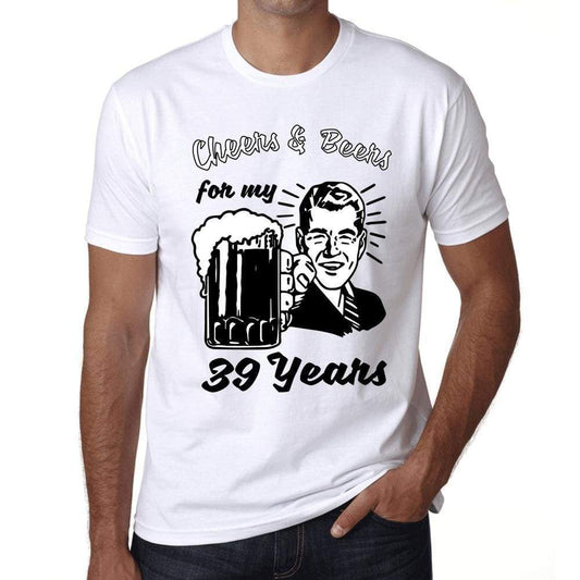 Cheers And Beers For My 39 Years Mens T-Shirt White 39Th Birthday Gift 00414 - White / Xs - Casual