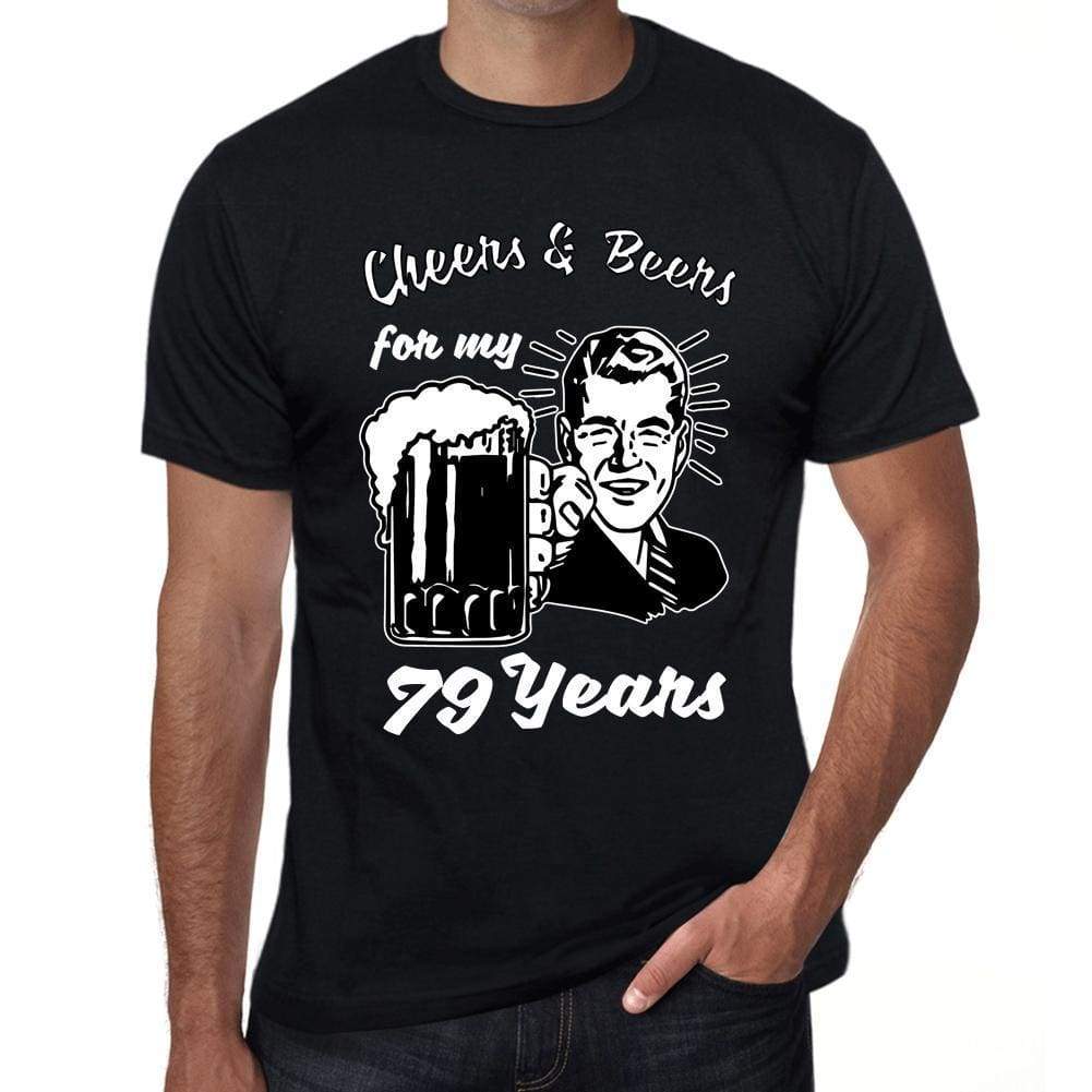 Cheers And Beers For My 79 Years Mens T-Shirt Black 79Th Birthday Gift 00415 - Black / Xs - Casual