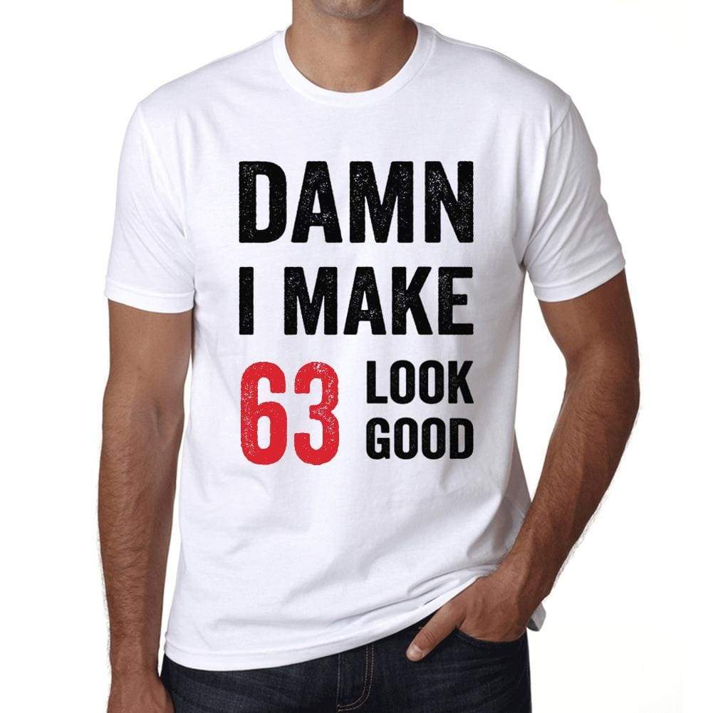 Damn I Make 63 Look Good Mens T-Shirt White 63Th Birthday Gift 00409 - White / Xs - Casual