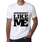 Dependent Like Me White Mens Short Sleeve Round Neck T-Shirt 00051 - White / S - Casual