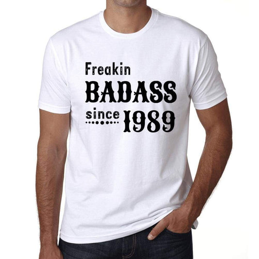 Freakin Badass Since 1989 Mens T-Shirt White Birthday Gift 00392 - White / Xs - Casual