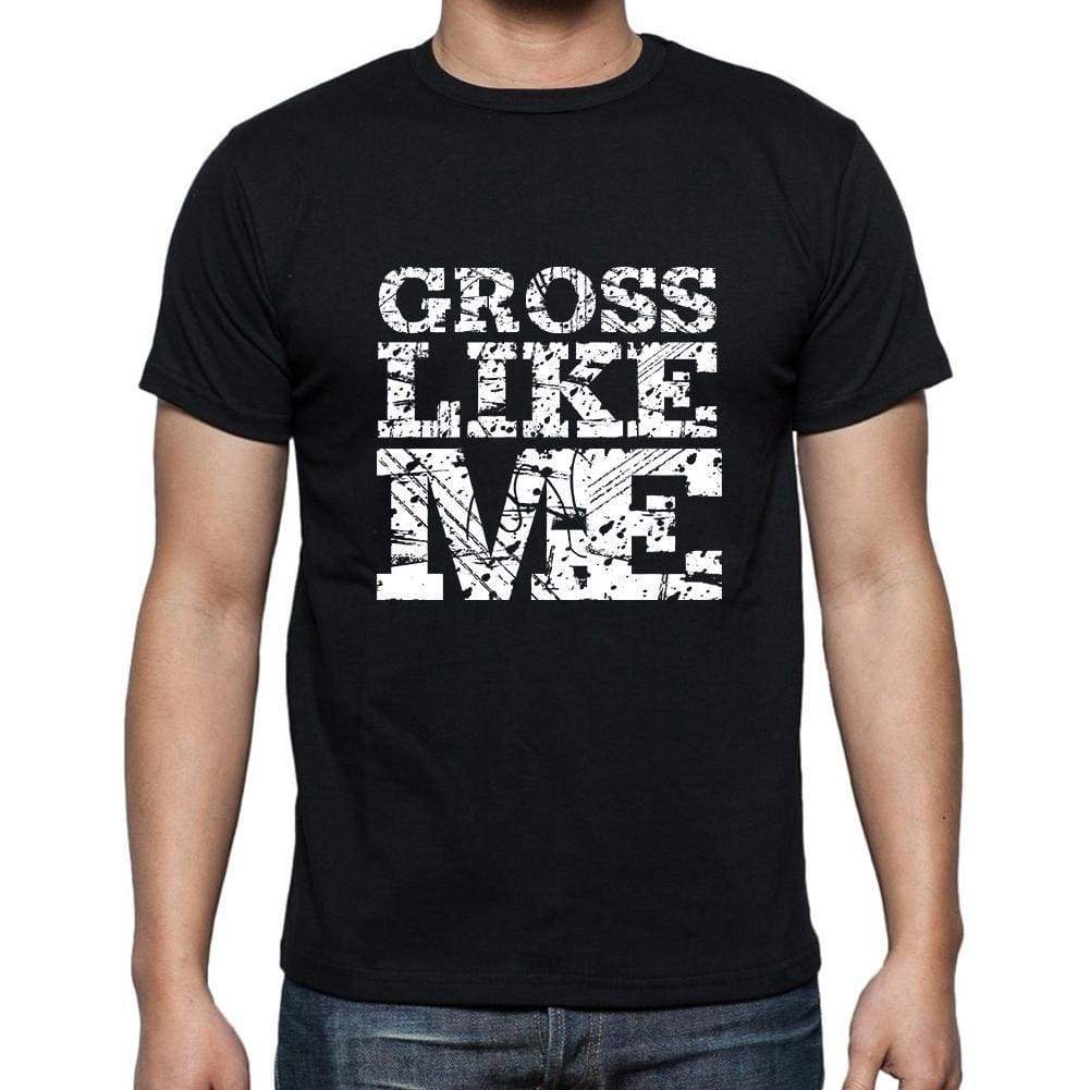 Gross Like Me Black Mens Short Sleeve Round Neck T-Shirt 00055 - Black / S - Casual