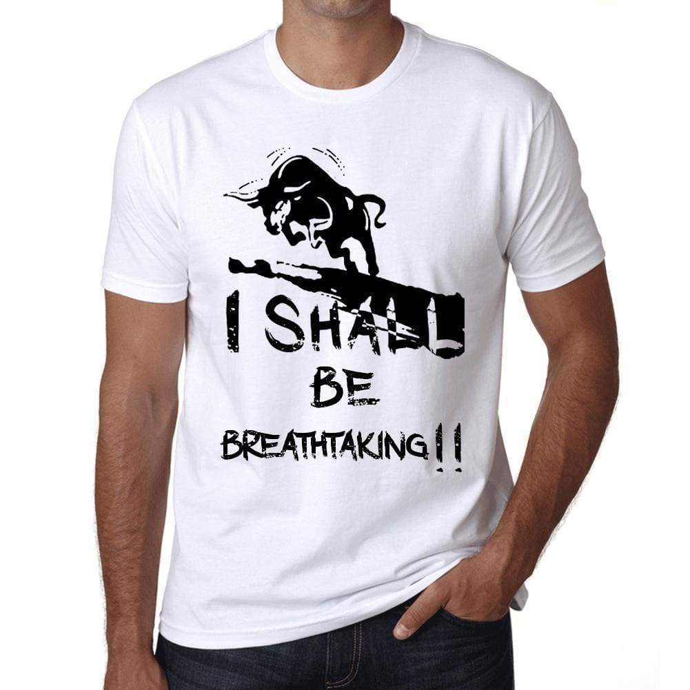 I Shall Be Breathtaking White Mens Short Sleeve Round Neck T-Shirt Gift T-Shirt 00369 - White / Xs - Casual