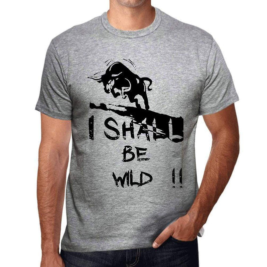 I Shall Be Wild Grey Mens Short Sleeve Round Neck T-Shirt Gift T-Shirt 00370 - Grey / S - Casual