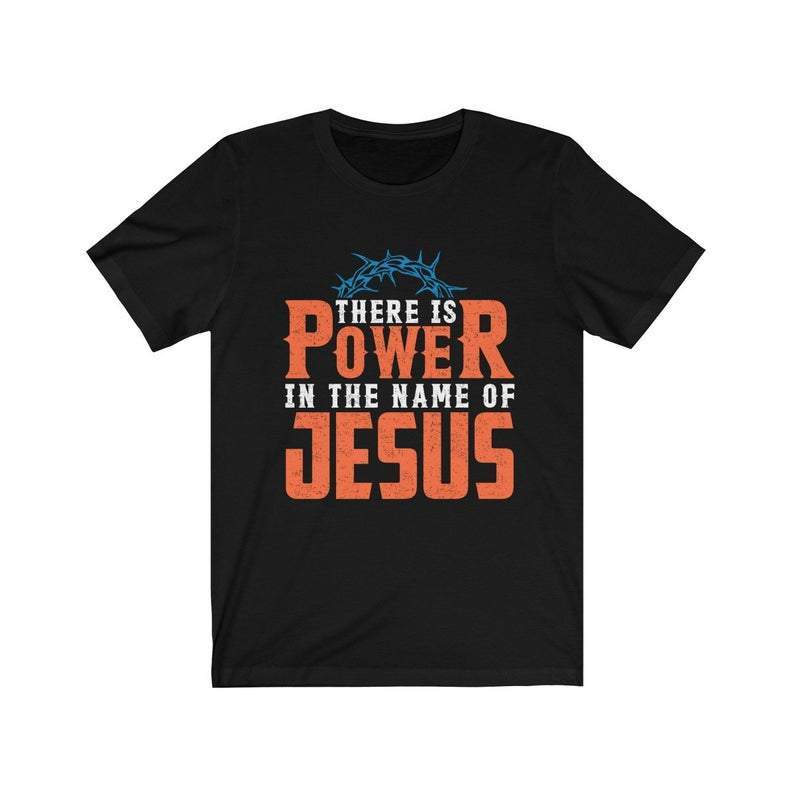 Graphic T-Shirt For Men & Women, There Is Power In The Name Of Jesus Christian Tees Church Shirt