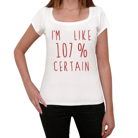 Im 100% Certain White Womens Short Sleeve Round Neck T-Shirt Gift T-Shirt 00328 - White / Xs - Casual