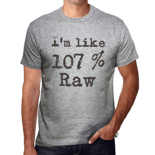 Im Like 100% Raw Grey Mens Short Sleeve Round Neck T-Shirt Gift T-Shirt 00326 - Grey / S - Casual