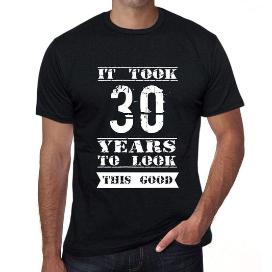 It Took 30 Years To Look This Good Mens T-Shirt Black Birthday Gift 00478 - Black / Xs - Casual
