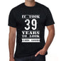 It Took 39 Years To Look This Good Mens T-Shirt Black Birthday Gift 00478 - Black / Xs - Casual