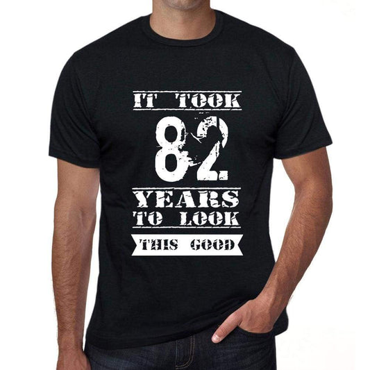 It Took 82 Years To Look This Good Mens T-Shirt Black Birthday Gift 00478 - Black / Xs - Casual