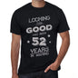 Looking This Good Has Been 52 Years In Making Mens T-Shirt Black Birthday Gift 00439 - Black / Xs - Casual