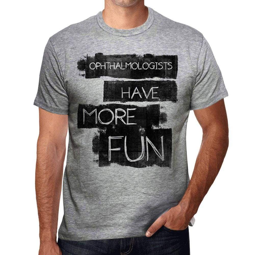 Ophthalmologists Have More Fun Mens T Shirt Grey Birthday Gift 00532 - Grey / S - Casual