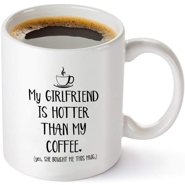 My Girlfriend Is Hotter Than My Coffee Funny Mug - Best Boyfriend Gag Gifts- 11 oz Tea Cup White