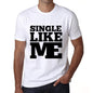 Single Like Me White Mens Short Sleeve Round Neck T-Shirt 00051 - White / S - Casual