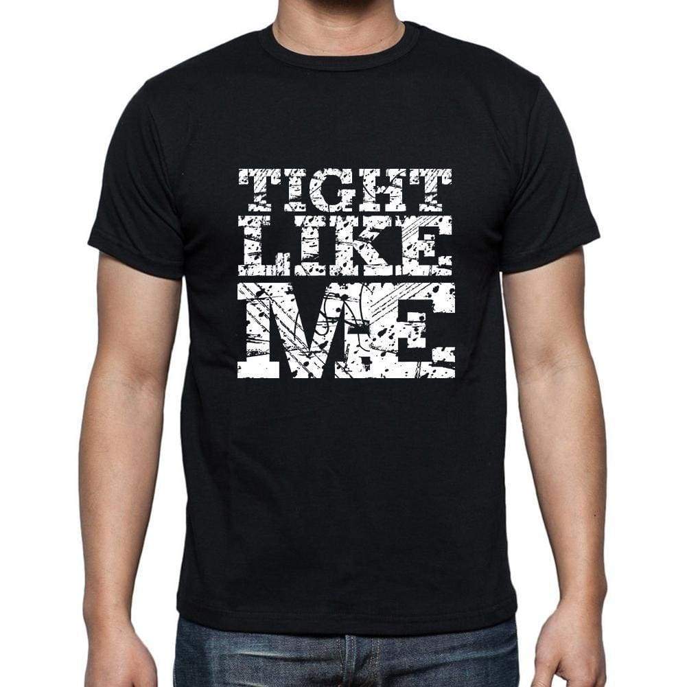 Tight Like Me Black Mens Short Sleeve Round Neck T-Shirt 00055 - Black / S - Casual