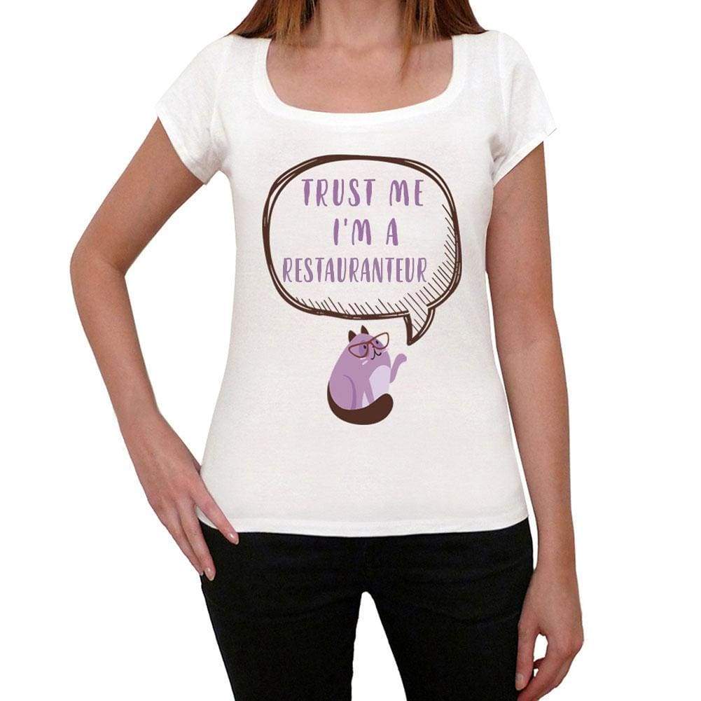 Trust Me Im A Restauranteur Womens T Shirt White Birthday Gift 00543 - White / Xs - Casual