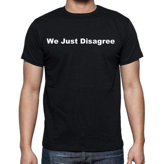 We Just Disagree Mens Short Sleeve Round Neck T-Shirt - Casual